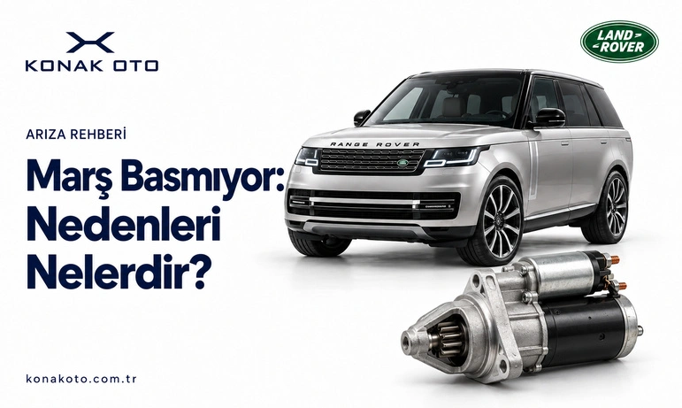 Land Rover Marş Basmıyor: Nedenleri Nelerdir?