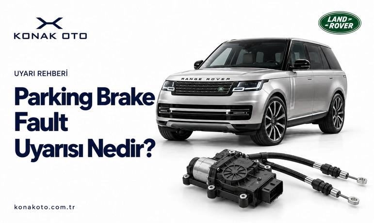 Land Rover Parking Brake Fault Uyarısı Nedir? Neden Çıkar?